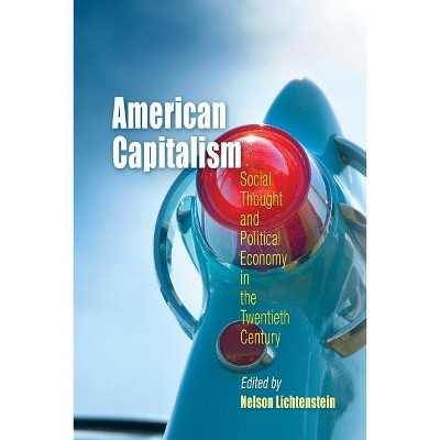 American Capitalism - (Politics and Culture in Modern America) by  Nelson Lichtenstein (Paperback)