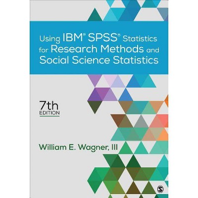 Using Ibm(r) Spss(r) Statistics for Research Methods and Social Science Statistics - 7th Edition by  William E Wagner (Paperback)