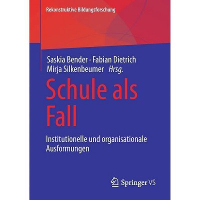 Schule ALS Fall - (Rekonstruktive Bildungsforschung) by  Saskia Bender & Fabian Dietrich & Mirja Silkenbeumer (Paperback)