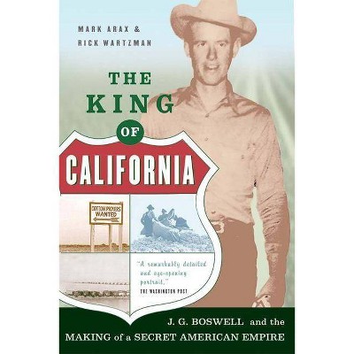 The King of California - by  Mark Arax & Rick Wartzman (Paperback)