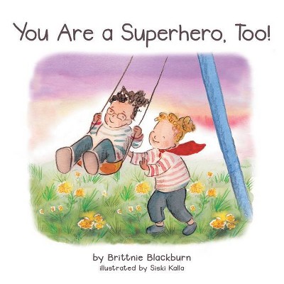 You Are a Superhero, Too! - by  Brittnie Blackburn (Paperback)