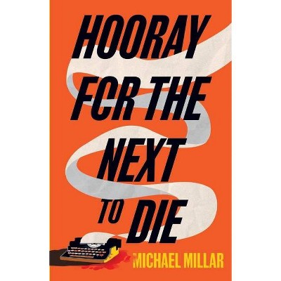 Hooray for the Next to Die - by  Michael Millar (Paperback)