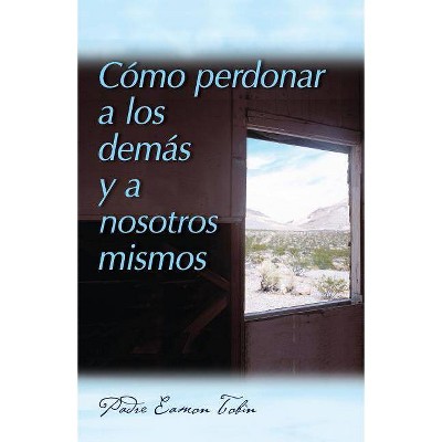 Como Perdonar a Los Demas Y a Nosostros Mismos - by  Eamon Tobin (Paperback)