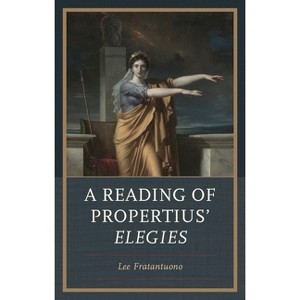 Reading of Propertius' Elegies - by  Lee Fratantuono (Hardcover) - 1 of 1