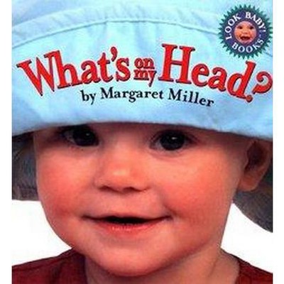 What's on My Head? - (Look Baby! Books) by  Margaret Miller (Board Book)