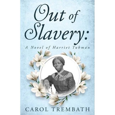 Out of Slavery - by  Carol Ann Trembath (Paperback)