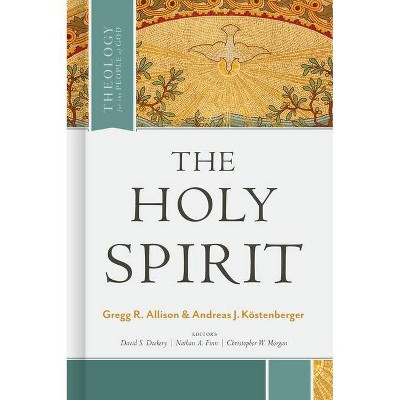 The Holy Spirit - (Theology for the People of God) by  Gregg Allison & Andreas J Köstenberger (Hardcover)