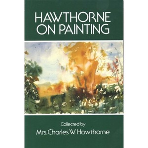 Hawthorne on Painting - (Dover Art Instruction) by  Charles W Hawthorne (Paperback) - 1 of 1