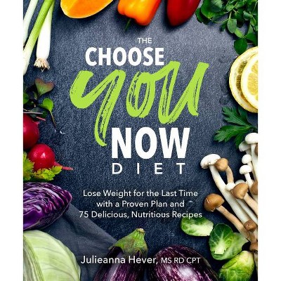The Choose You Now Diet - by  Julieanna Hever (Paperback)