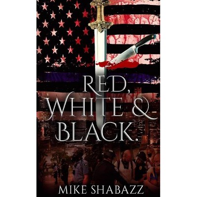 Red, White, And Black - by  Mike Shabazz (Hardcover)