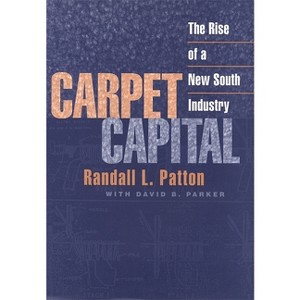 Carpet Capital - (Economy and Society in the Modern South) by  Randall L Patton (Paperback) - 1 of 1