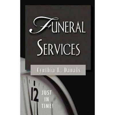 Just in Time! Funeral Services - (Just in Time! (Abingdon Press)) by  Cynthia L Danals (Paperback)