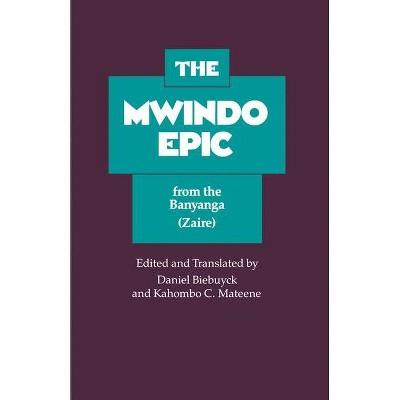 The Mwindo Epic from the Banyanga (Zaire) - by  Daniel Biebuyck & Kahombo C Mateene (Paperback)