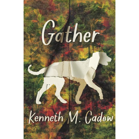 Gather - By Kenneth M Cadow (hardcover) : Target