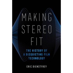 Making Stereo Fit - (California Studies in Music, Sound, and Media) by  Eric Dienstfrey (Paperback) - 1 of 1
