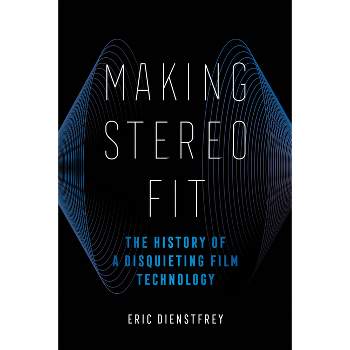 Making Stereo Fit - (California Studies in Music, Sound, and Media) by  Eric Dienstfrey (Paperback)