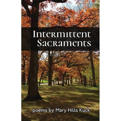 Intermittent Sacraments - by  Mary Hills Kuck (Paperback)