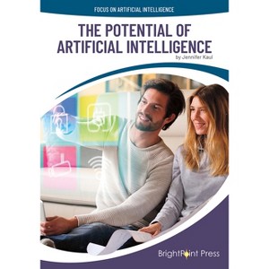 The Potential of Artificial Intelligence - (Focus on Artificial Intelligence) by  Jennifer Kaul (Hardcover) - 1 of 1