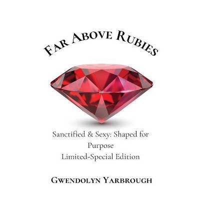 Far Above Rubies - by  Gwendolyn Yarbrough (Hardcover)