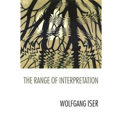 The Range of Interpretation - (Wellek Library Lectures) by  Wolfgang Iser (Paperback)