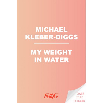 My Weight in Water - by  Michael Kleber-Diggs (Hardcover)