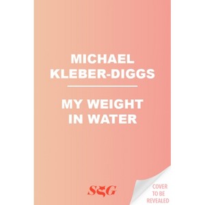 My Weight in Water - by  Michael Kleber-Diggs (Hardcover) - 1 of 1