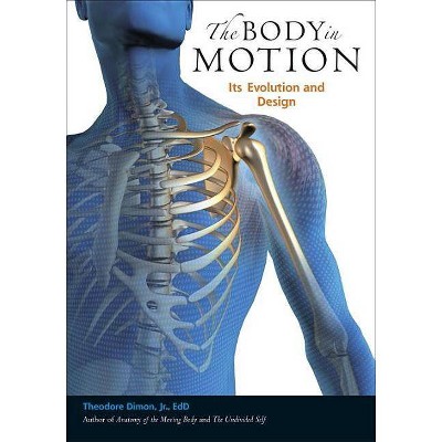 The Body in Motion - by  Theodore Dimon (Paperback)