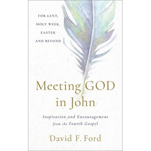 Meeting God in John - by  David F Ford (Paperback) - 1 of 1