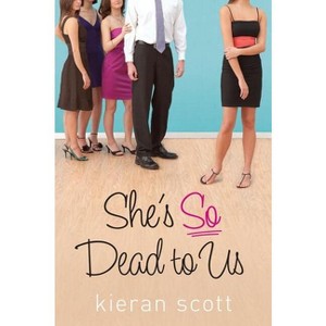 She's So Dead to Us - (He's So/She's So Trilogy) by  Kieran Scott (Paperback) - 1 of 1