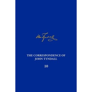 The Correspondence of John Tyndall, Volume 10 - by  Roland Jackson & Michael D Barton & Ken Corbett (Hardcover) - 1 of 1