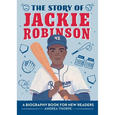 The Story of Jackie Robinson - (The Story Of: A Biography Series for New Readers) by  Andrea Thorpe (Paperback)