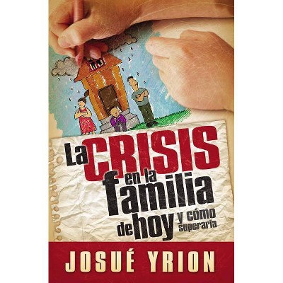 La Crisis En La Familia de Hoy - by  Josué Yrion (Paperback)