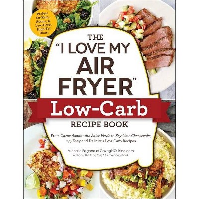 The "i Love My Air Fryer" Low-Carb Recipe Book - (I Love My) by  Michelle Fagone (Paperback)