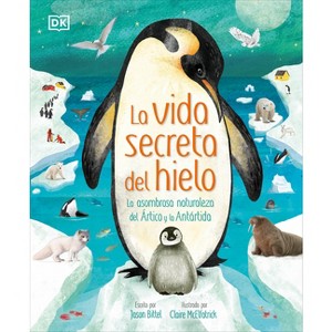 La Vida Secreta del Hielo (the Frozen Worlds) - (The Magic and Mystery of the Natural World) by  Jason Bittel (Hardcover) - 1 of 1