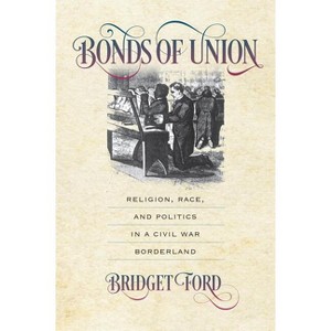 Bonds of Union - (Civil War America) by  Bridget Ford (Paperback) - 1 of 1
