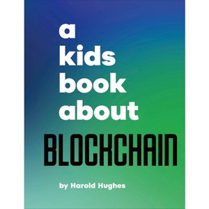 A Kids Book about Blockchain - by  Harold Hughes (Hardcover) - 1 of 1
