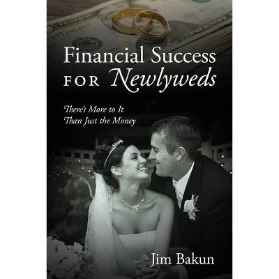 Financial Success for Newlyweds - by  Jim Bakun (Paperback)