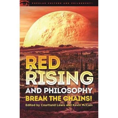 Red Rising and Philosophy - (Popular Culture and Philosophy) by  Courtland Lewis & Kevin McCain (Paperback)