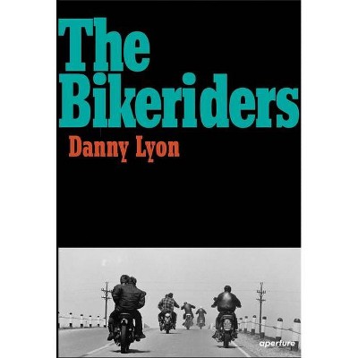 Danny Lyon: The Bikeriders - (Hardcover)
