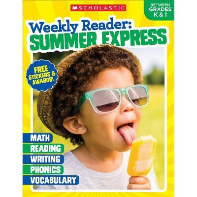 Weekly Reader: Summer Express (Between Grades K & 1) Workbook - by  Scholastic Teaching Resources & Scholastic (Paperback)