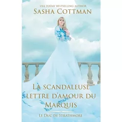 La scandaleuse lettre d'amour du Marquis - (Le Duc de Strathmore) by  Sasha Cottman (Paperback)