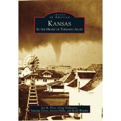 Kansas: In the Heart of Tornado Alley - by Jay M. Price (Paperback)