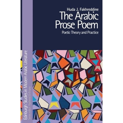 The Arabic Prose Poem - (Edinburgh Studies in Modern Arabic Literature) by  Huda J Fakhreddine (Paperback)