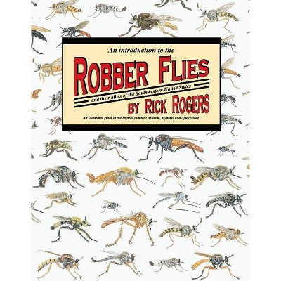 An Introduction to Robber Flies and Their Allies, Volume 1 - by  Rick Rogers (Hardcover)