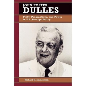 John Foster Dulles - (Biographies in American Foreign Policy) by  Richard H Immerman (Paperback) - 1 of 1