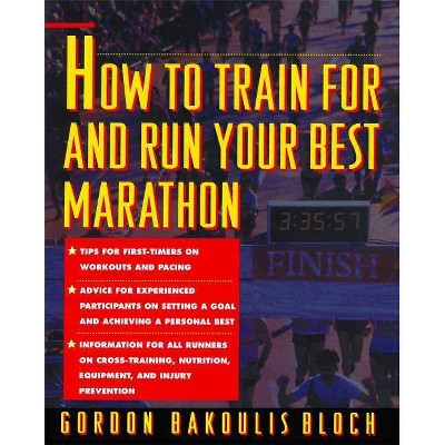  How to Train for and Run Your Best Marathon - by  Gordon Bakoulis Bloch & Bloch (Paperback) 