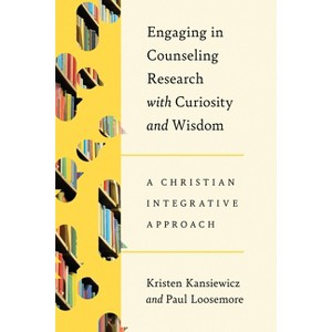 Engaging in Counseling Research with Curiosity and Wisdom - (Christian Association for Psychological Studies Books) (Paperback) - 1 of 1