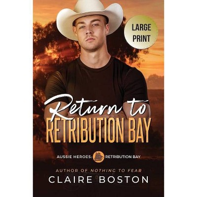 Return to Retribution Bay - (Aussie Heroes: Retribution Bay) Large Print by  Claire Boston (Paperback)