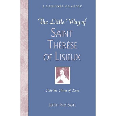 The Little Way of Saint Therese of Lisieux - (Liguori Classic) by  John Nelson (Paperback)