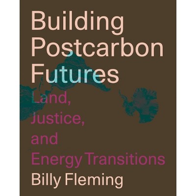 Building Postcarbon Futures - by  Billy Fleming (Paperback)